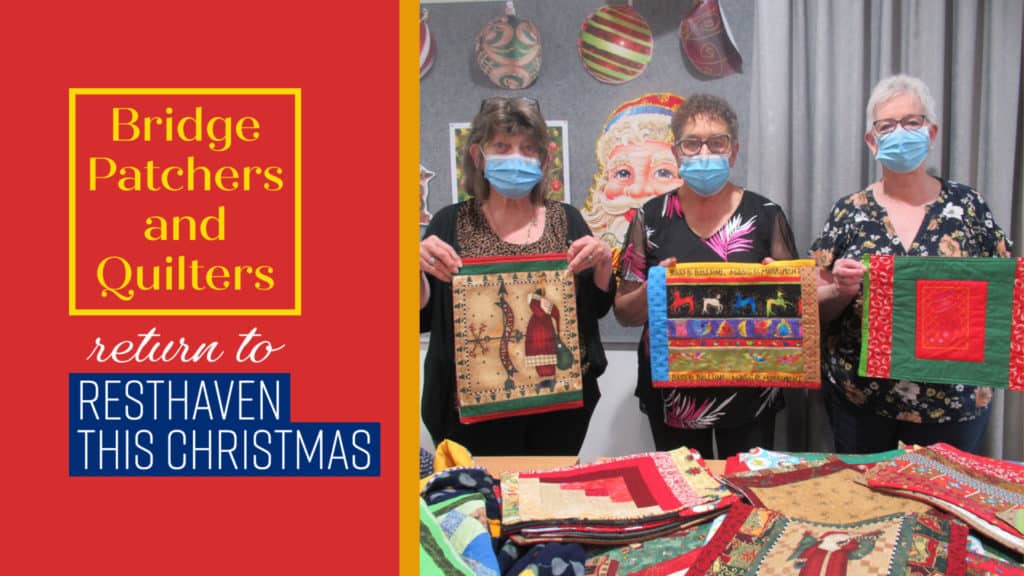 Bridge Patchers and Quilters return to Resthaven this Christmas